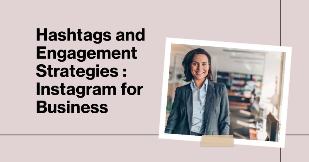 Hashtags and Engagement Strategies Instagram for Business