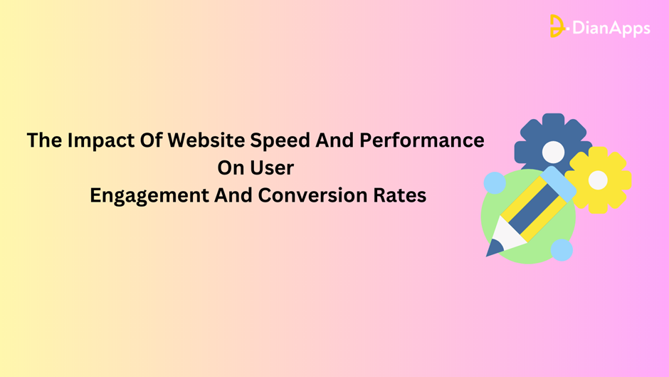 The Impact Of Website Speed And Performance On User Engagement And Conversion Rates